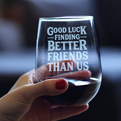 Good Luck Finding Better Friends Than Us - Stemless Wine Glass - Funny Farewell Gift For Best Friend Moving Away - Large 17 Oz Glasses