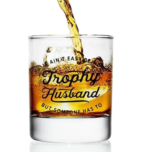 Trophy Husband Glass - Funny Beer, Coffee and Whiskey Gifts for Men - Fathers Day, Birthday, and Christmas Gifts for Husbands - Printed in the USA (Whiskey Glass)