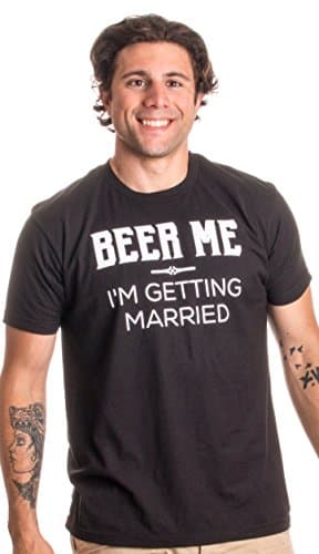 Beer Me, I'm Getting Married/Groom Groomsmen Funny Bachelor Party Joke Wedding T-Shirt
