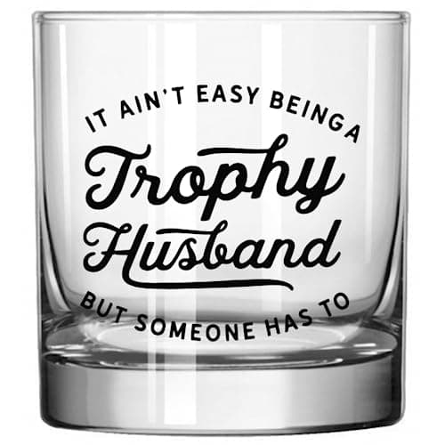 Trophy Husband Glass - Funny Beer, Coffee and Whiskey Gifts for Men - Fathers Day, Birthday, and Christmas Gifts for Husbands - Printed in the USA (Whiskey Glass)