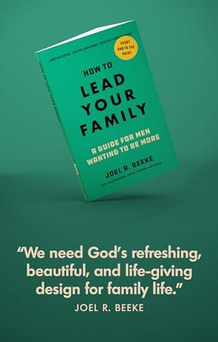 How to Lead Your Family: A Guide for Men Wanting to Be More - Biblical Advice for Christian Husbands and Father