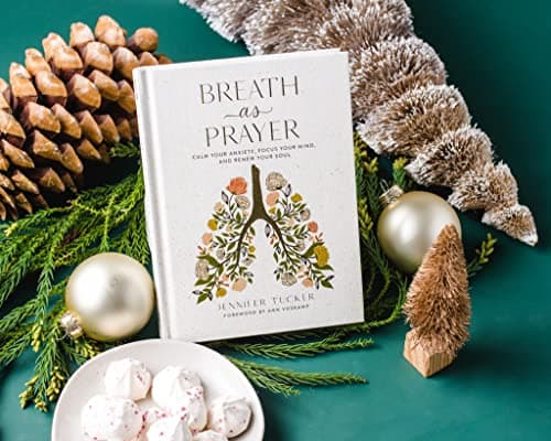 Breath as Prayer: Calm Your Anxiety, Focus Your Mind, and Renew Your Soul – The Perfect Christian Gifts for Women