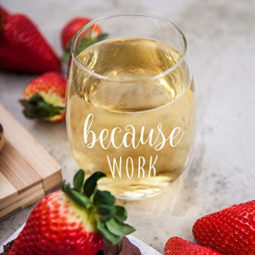 Because Work Funny Stemless Wine Glass 15oz - Unique Office Gift Idea for Coworker, Best Friend or Boss Lady - Perfect Birthday Gifts for Men or Women – Gag Gifts for Employee, Staff, Secretary