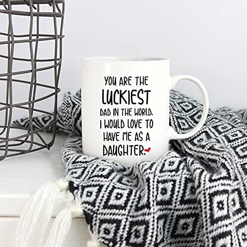 5Aup Funny Father's Day Dad Christmas Gifts, You Are The Luckiest Dad In The World I Would Love To Have Me As A Daughter Coffee Mug, Father Cup from Daughter 11 Oz