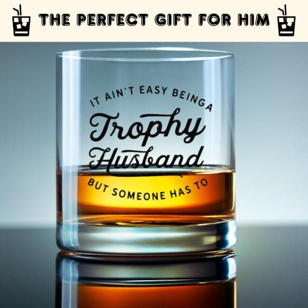 Trophy Husband Glass - Funny Beer, Coffee and Whiskey Gifts for Men - Fathers Day, Birthday, and Christmas Gifts for Husbands - Printed in the USA (Whiskey Glass)