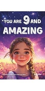 You Are 10 And Amazing! Inspiring Stories For 10 Year Old Girls: 15 Motivating Tales of Confidence, Friendship, Moral Courage and Creativity (You Are Amazing!)