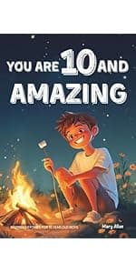 You Are 10 And Amazing! Inspiring Stories For 10 Year Old Girls: 15 Motivating Tales of Confidence, Friendship, Moral Courage and Creativity (You Are Amazing!)