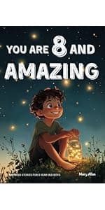 You Are 6 And Amazing! Inspiring Stories For 6 Year Old Boys: 15 Motivating Tales About Courage, Confidence, Friendships and Imagination (You Are Amazing!)