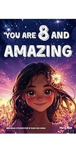 You Are 10 And Amazing! Inspiring Stories For 10 Year Old Girls: 15 Motivating Tales of Confidence, Friendship, Moral Courage and Creativity (You Are Amazing!)