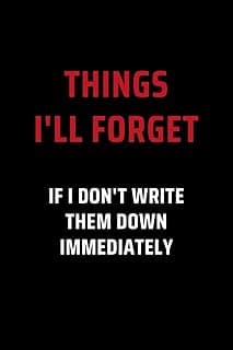Things I’ll Forget If I Don’t Write Them Down Immediately: Secret Santa Gifts for Men, Women, Coworkers, Bosses under 10 | Funny Gag Gifts for ... Journal with 100 Pages (Premium Cream Paper)