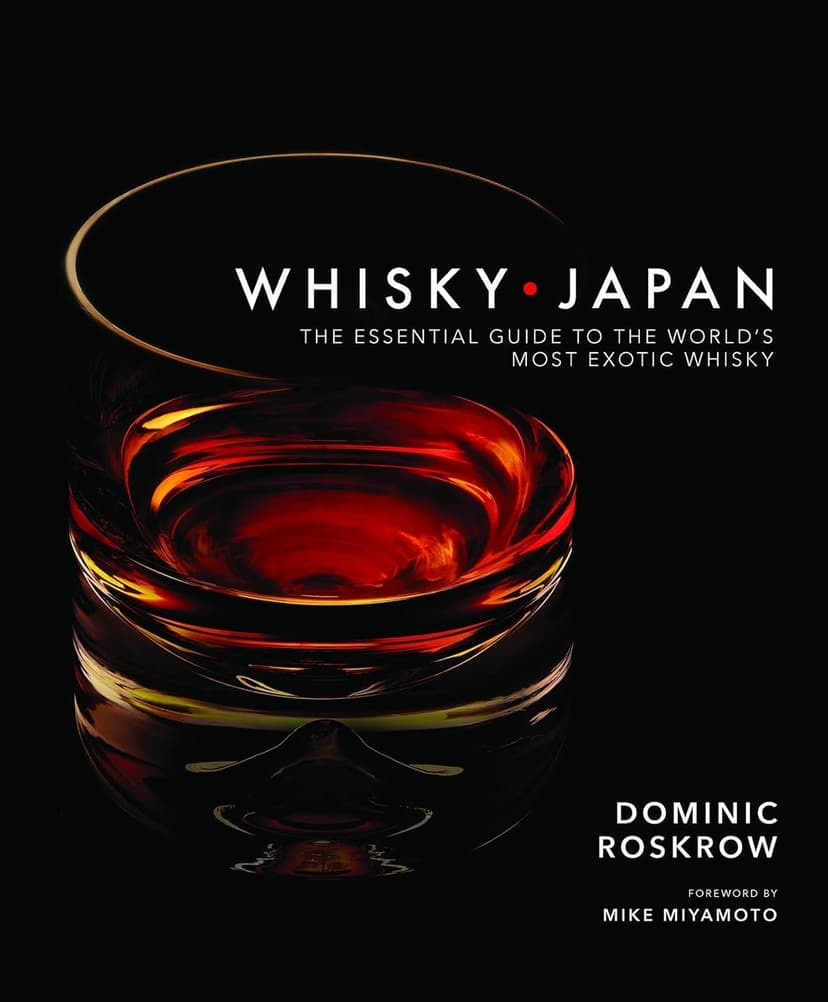 Whisky Japan: The Essential Guide to the World's Most Exotic Whisky