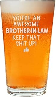 You are an Awesome Brother in Law Keep That Up Beer Pint Great and Sarcastic Gift For Brother in Laws Beer Glass Birthday Present