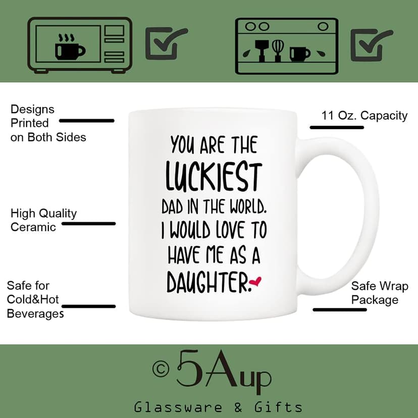 5Aup Funny Father's Day Dad Christmas Gifts, You Are The Luckiest Dad In The World I Would Love To Have Me As A Daughter Coffee Mug, Father Cup from Daughter 11 Oz