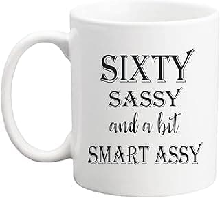 60 Birthday Gifts for Women - Sixty Sassy And A Bit Smart Assy - 11 oz Coffee Mug 60th Birthday Mug 60th Gift Ideas to Wife, Grandma, Mom, Daughter, Sister, Friend