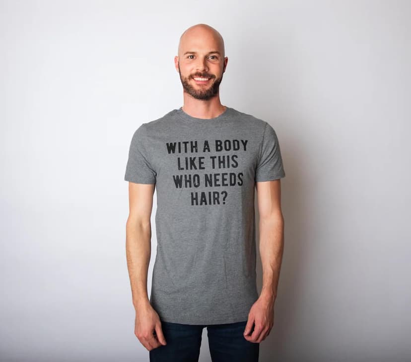 Crazy Dog Mens with A Body Like This Who Needs Hair T Shirt Funny Balding Dad BOD Tee