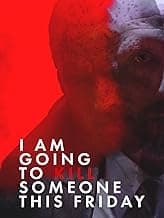 I Am Going To Kill Someone This Friday