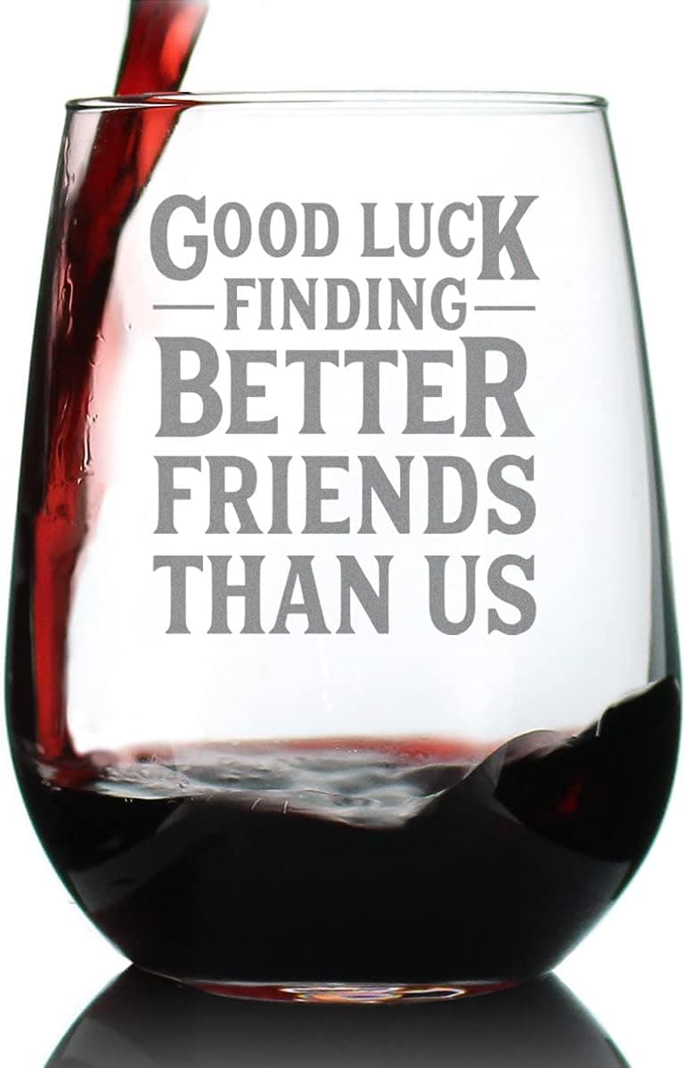 Good Luck Finding Better Friends Than Us - Stemless Wine Glass - Funny Farewell Gift For Best Friend Moving Away - Large 17 Oz Glasses
