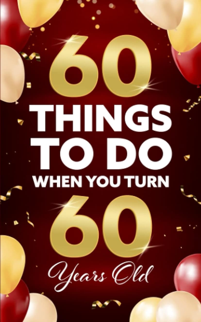 60 Things To Do When You Turn 60 Years Old