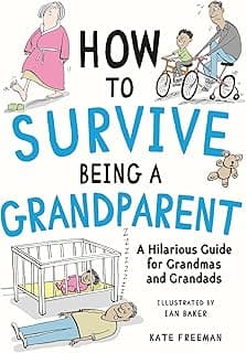 How to Survive Being a Grandparent: A Hilarious Guide for Grandmas and Grandads
