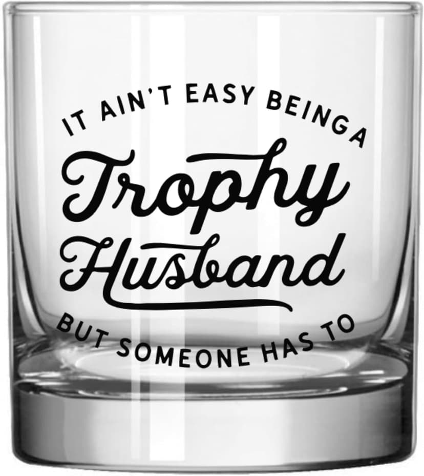 Trophy Husband Glass - Funny Beer, Coffee and Whiskey Gifts for Men - Fathers Day, Birthday, and Christmas Gifts for Husbands - Printed in the USA (Whiskey Glass)