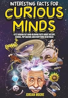 Interesting Facts For Curious Minds: 1572 Random But Mind-Blowing Facts About History, Science, Pop Culture And Everything In Between