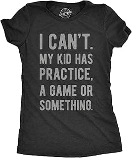 Funny Parenting T Shirt - I Cant My Kid Has Practice A Game Or Something Tee - Sarcastic T-Shirt for Mom and Dad