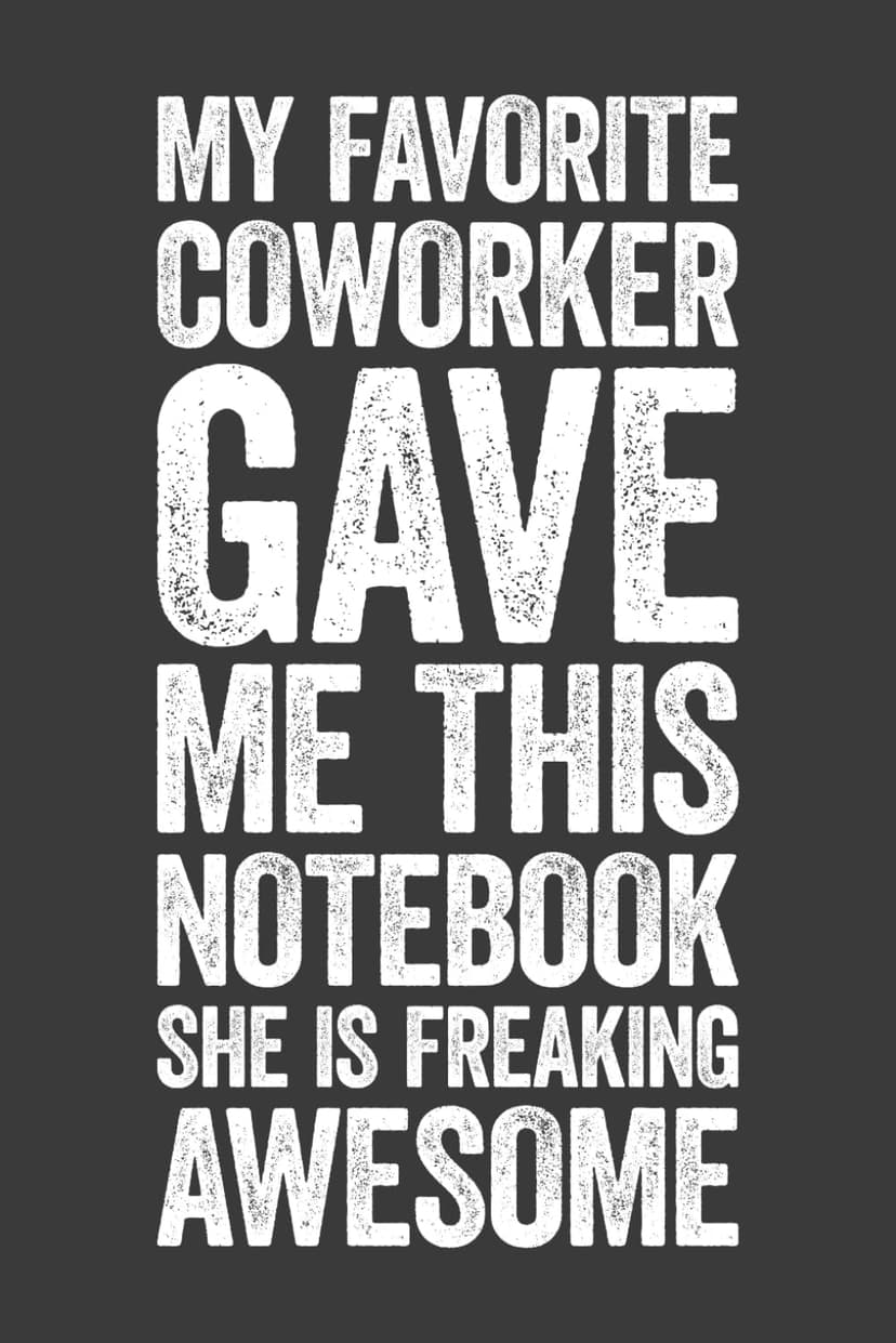 My Favorite Coworker Gave Me This Notebook She Is Freaking Awesome: 6 x 9 Blank Lined Notebook Journal - Funny Saying Sarcastic Work Gag Gift for Office Coworkers, Employees, Team, Adults, Boss