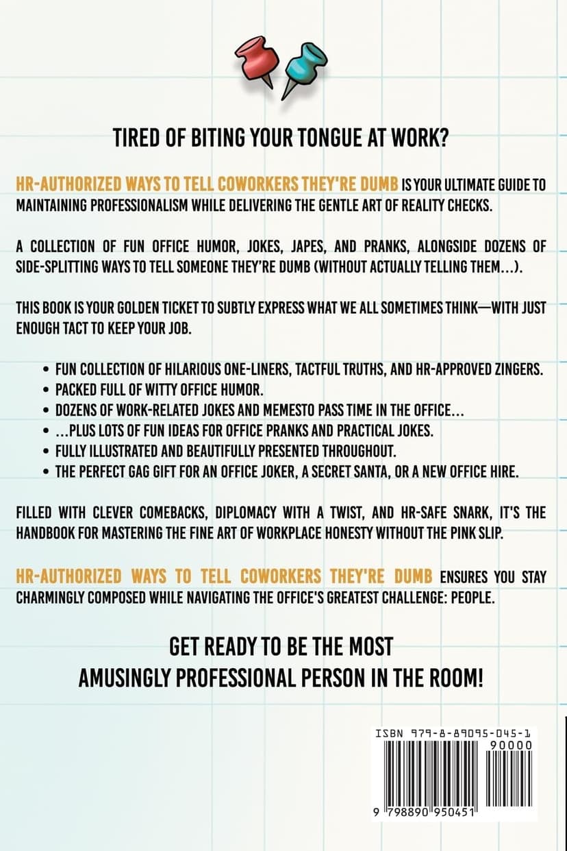 HR-Authorized Ways to Tell Coworkers They're Dumb: Packed with Witty Jokes, Humor And HR-Approved Office Pranks (Funny Gifts For Coworkers)