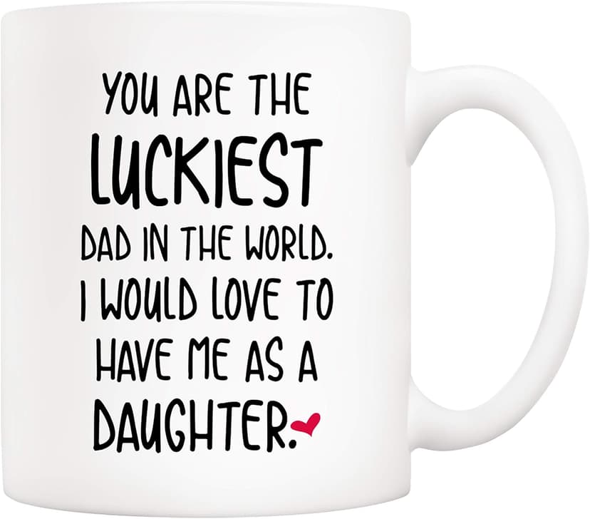 5Aup Funny Father's Day Dad Christmas Gifts, You Are The Luckiest Dad In The World I Would Love To Have Me As A Daughter Coffee Mug, Father Cup from Daughter 11 Oz