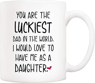 5Aup Funny Father's Day Dad Christmas Gifts, You Are The Luckiest Dad In The World I Would Love To Have Me As A Daughter Coffee Mug, Father Cup from Daughter 11 Oz