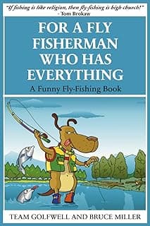 For a Fly FIsherman Who Has Everything: A Funny Fly-Fishing Book (For People Who Have Everything Series)