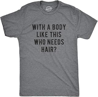 Crazy Dog Mens with A Body Like This Who Needs Hair T Shirt Funny Balding Dad BOD Tee