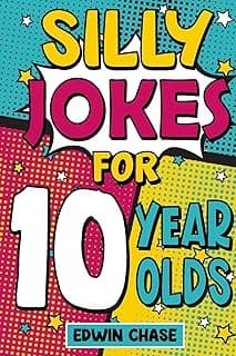 Silly Jokes For 10 Year Olds: Laugh Out Loud Fun For 10 Year Olds