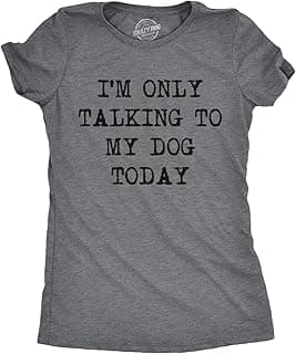 Womens I'm Only Talking to My Dog Today Funny Shirts Dog Lovers Novelty Cool T Shirt