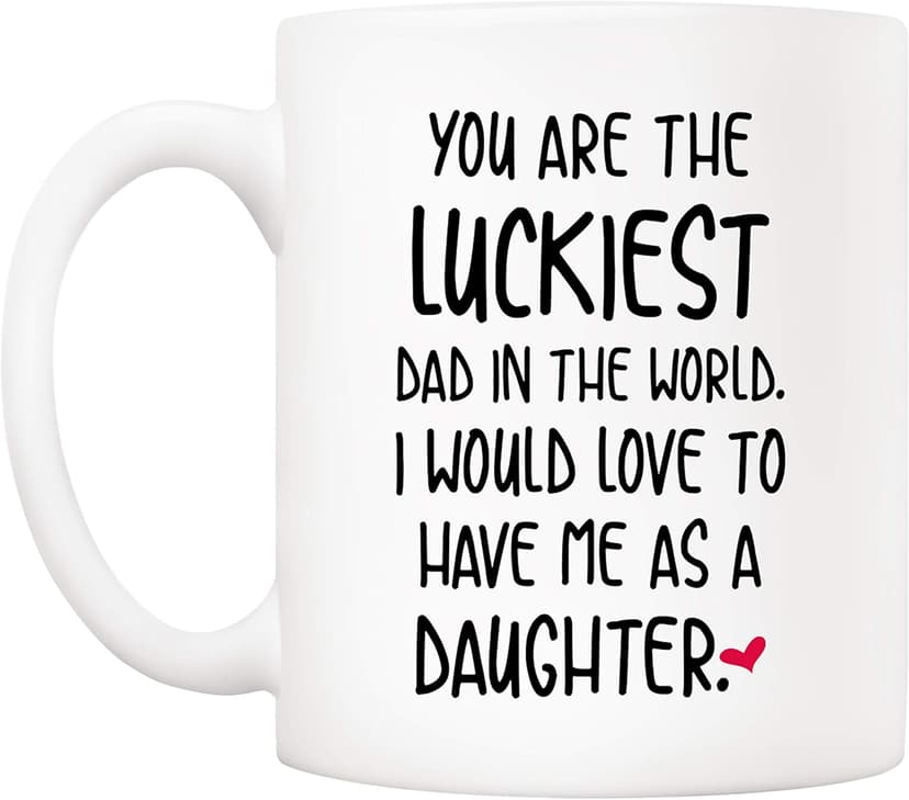5Aup Funny Father's Day Dad Christmas Gifts, You Are The Luckiest Dad In The World I Would Love To Have Me As A Daughter Coffee Mug, Father Cup from Daughter 11 Oz