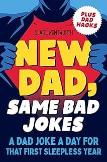 New Dad, Same Bad Jokes: A Dad Joke a Day for That First Sleepless Year