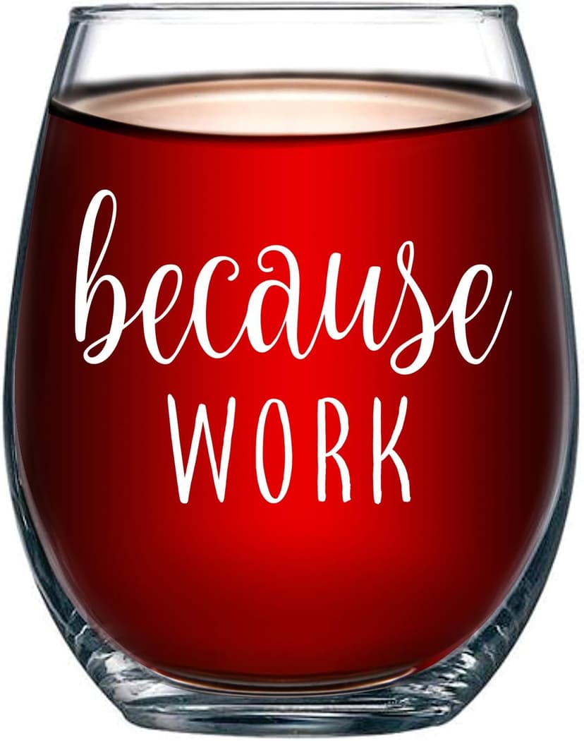 Because Work Funny Stemless Wine Glass 15oz - Unique Office Gift Idea for Coworker, Best Friend or Boss Lady - Perfect Birthday Gifts for Men or Women – Gag Gifts for Employee, Staff, Secretary