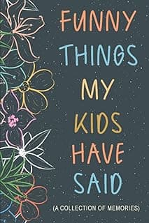 Funny Things My Kids Have Said: Gift for Mom Dad with Toddler or Young Children to Collect Endearing & Comical Sayings | Guided Notebook to Write & Collect Memories
