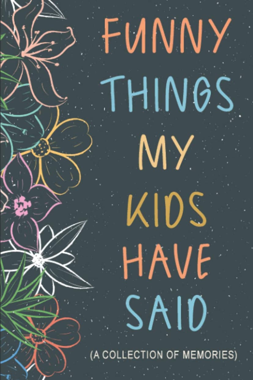 Funny Things My Kids Have Said: Gift for Mom Dad with Toddler or Young Children to Collect Endearing & Comical Sayings | Guided Notebook to Write & Collect Memories