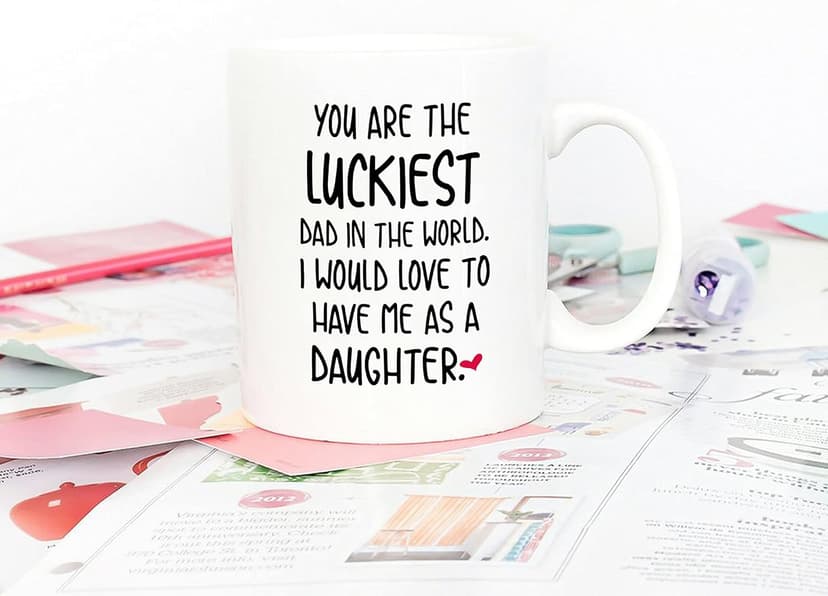 5Aup Funny Father's Day Dad Christmas Gifts, You Are The Luckiest Dad In The World I Would Love To Have Me As A Daughter Coffee Mug, Father Cup from Daughter 11 Oz