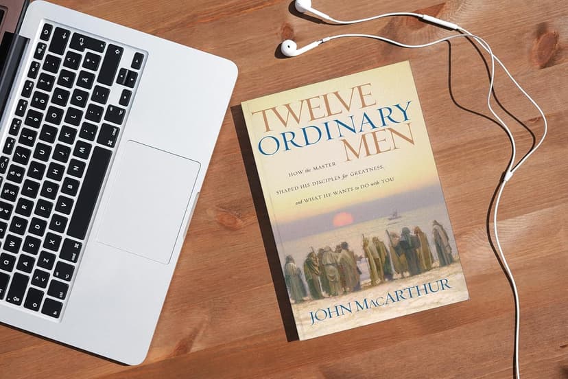 Twelve Ordinary Men: How the Master Shaped His Disciples for Greatness, and What He Wants to Do with You