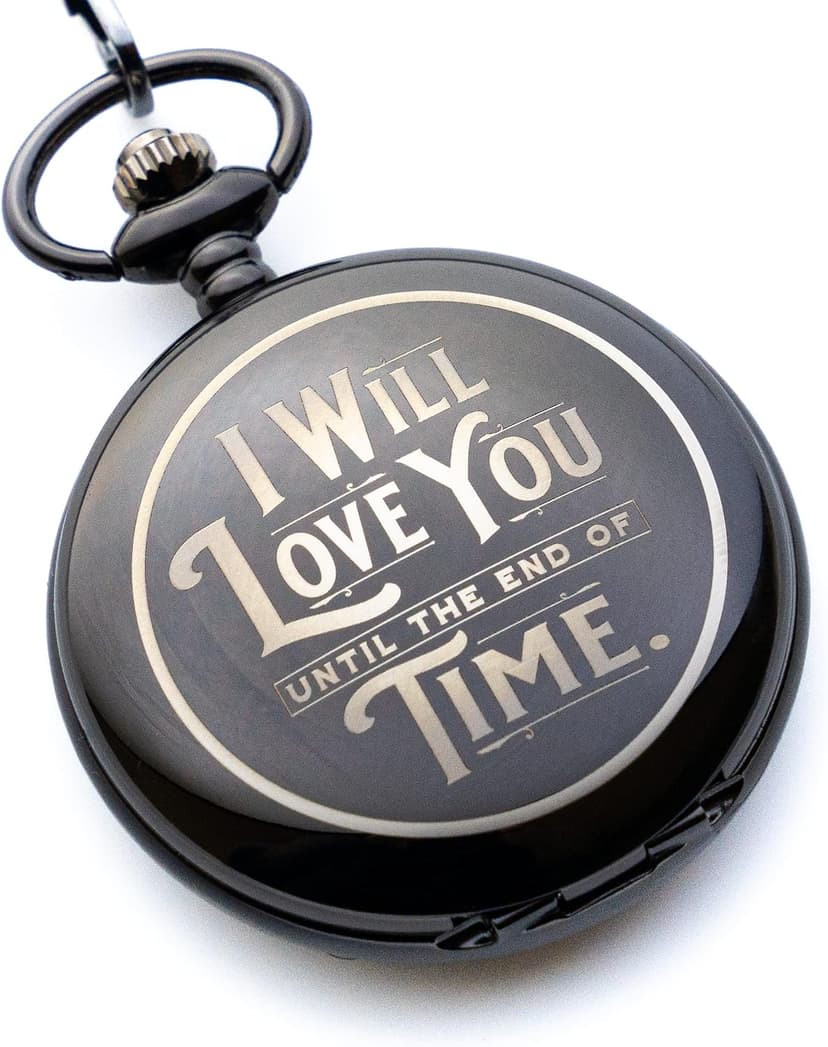 Engraved Pocketwatch for Husband or Boyfriend - I Will Love You Until the End of Time