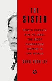 The Sister: North Korea's Kim Yo Jong, the Most Dangerous Woman in the World