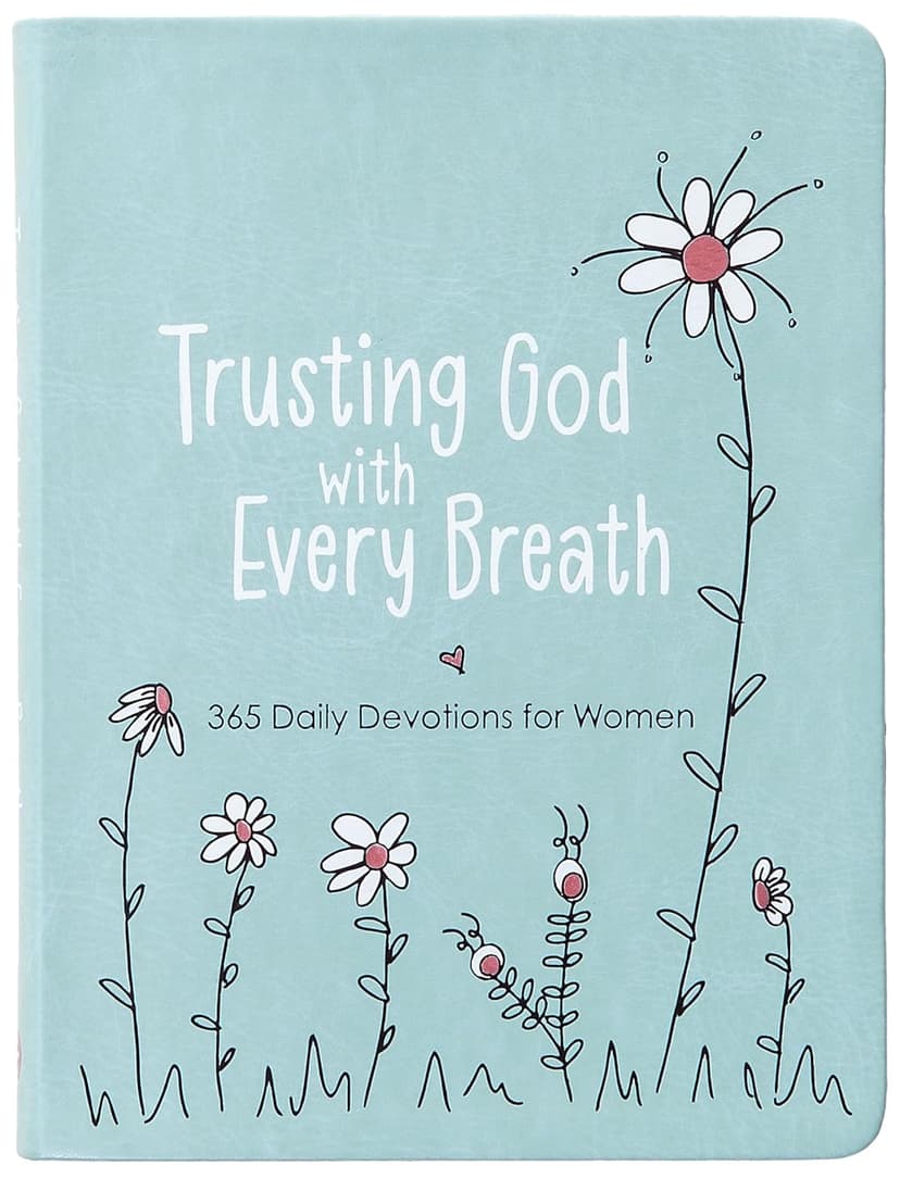 Trusting God With Every Breath: 365 Daily Devotions for Women – Find Hope for the Ups and Downs of Life