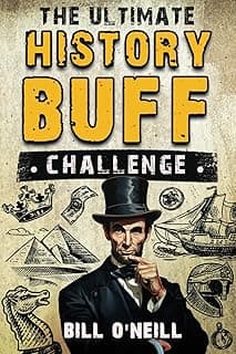 Bill O'Neill The Ultimate History Buff Challenge: Over 600 Quiz Questions for Curious History Lovers