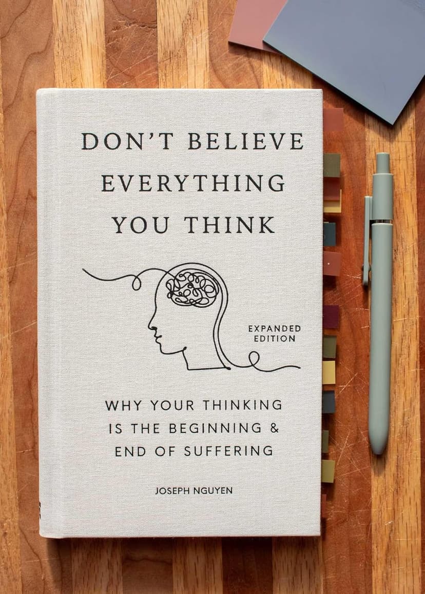 Don't Believe Everything You Think (Expanded Edition): Why Your Thinking Is The Beginning & End Of Suffering (Books By Joseph Nguyen)
