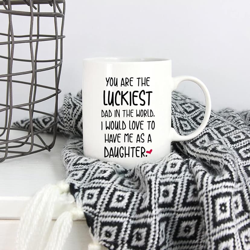 5Aup Funny Father's Day Dad Christmas Gifts, You Are The Luckiest Dad In The World I Would Love To Have Me As A Daughter Coffee Mug, Father Cup from Daughter 11 Oz