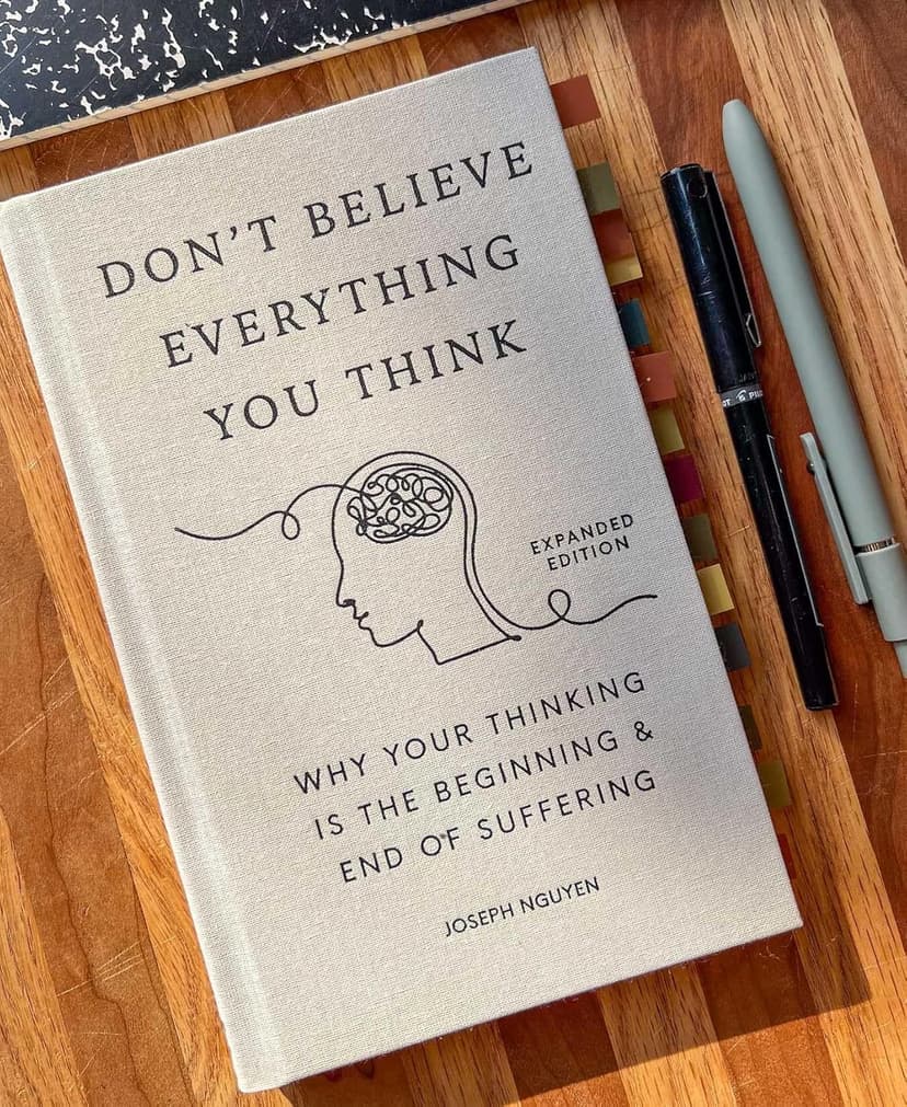Don't Believe Everything You Think (Expanded Edition): Why Your Thinking Is The Beginning & End Of Suffering (Books By Joseph Nguyen)