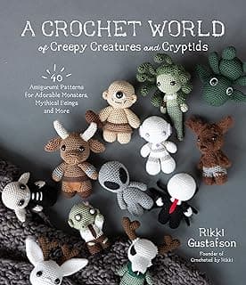 A Crochet World of Creepy Creatures and Cryptids: 40 Amigurumi Patterns for Adorable Monsters, Mythical Beings and More