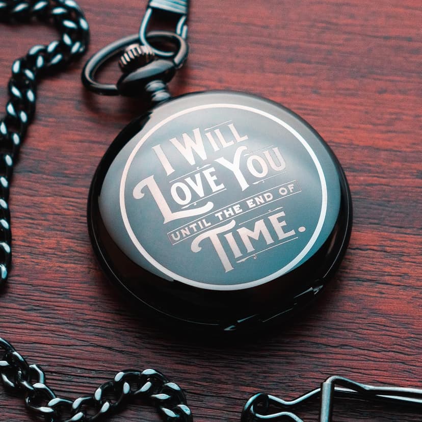 Engraved Pocketwatch for Husband or Boyfriend - I Will Love You Until the End of Time